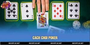 Cách Chơi Poker RIKVIP - Nghệ Thuật Tố Bài Dẫn Lối Chiến Thắng